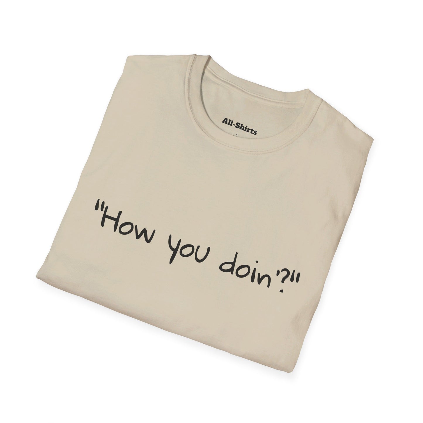 "How you doin'?" - Joey Tribbiani