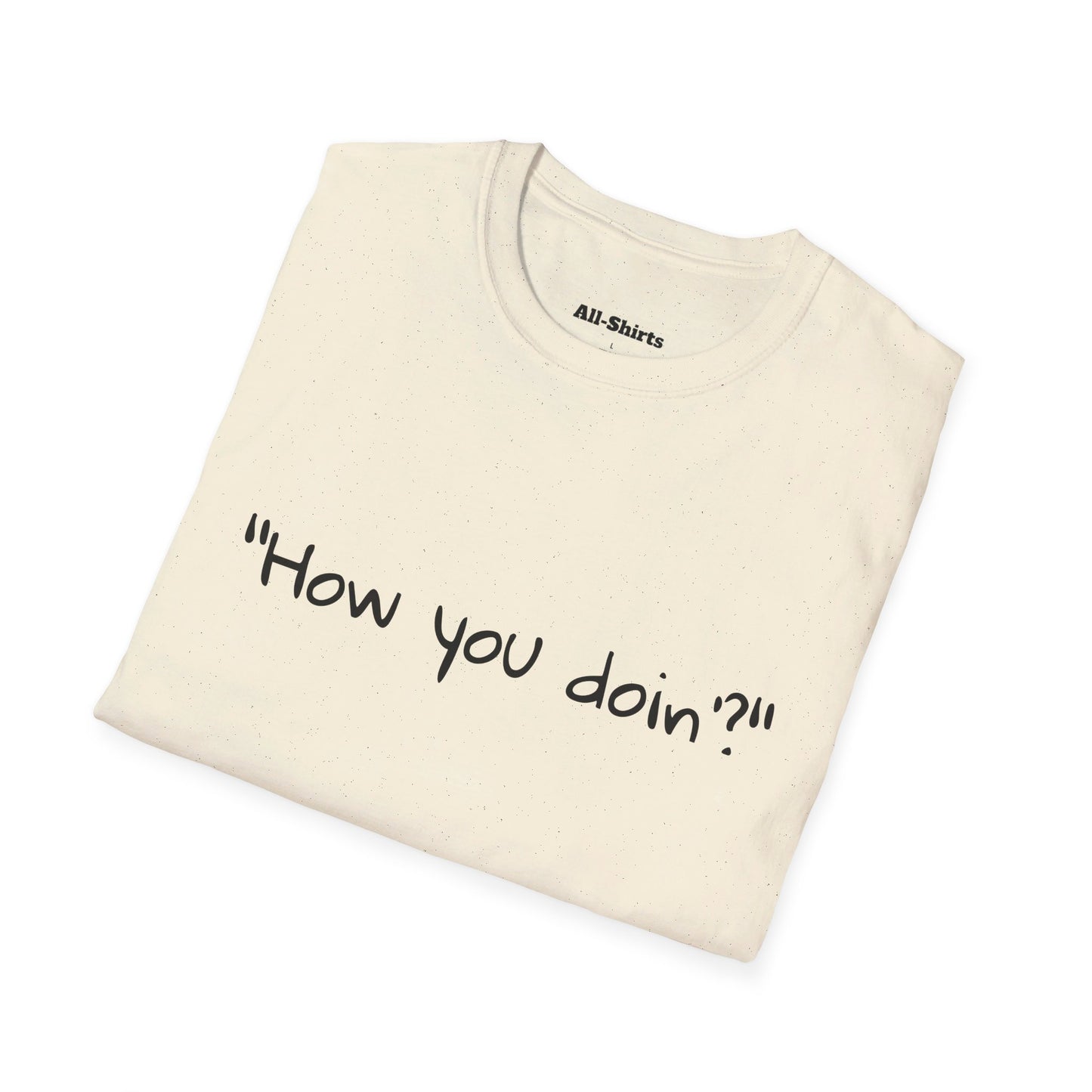 "How you doin'?" - Joey Tribbiani
