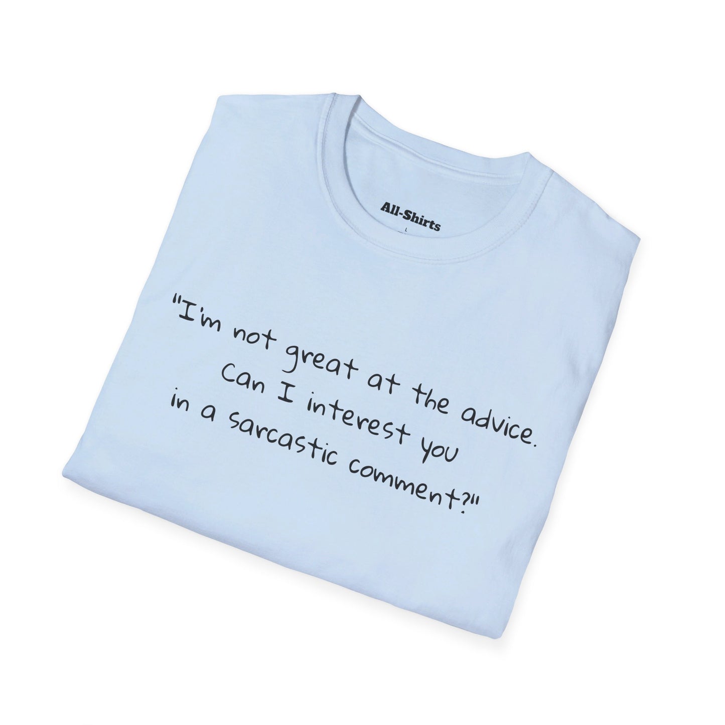"I'm not great at the advice. Can I interest you in a sarcastic comment?" - Chandler Bin