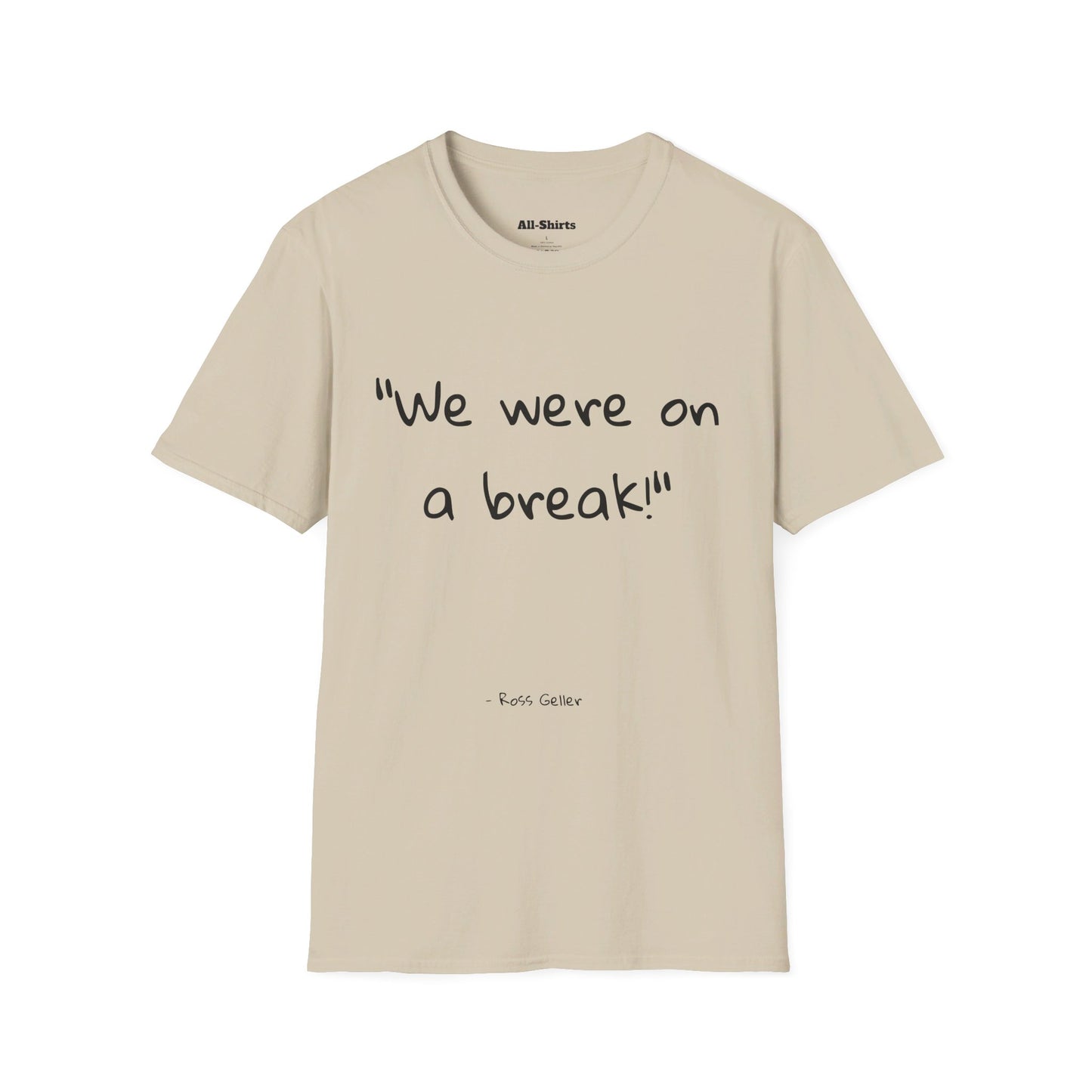 "We were on a break!" - Ross Geller
