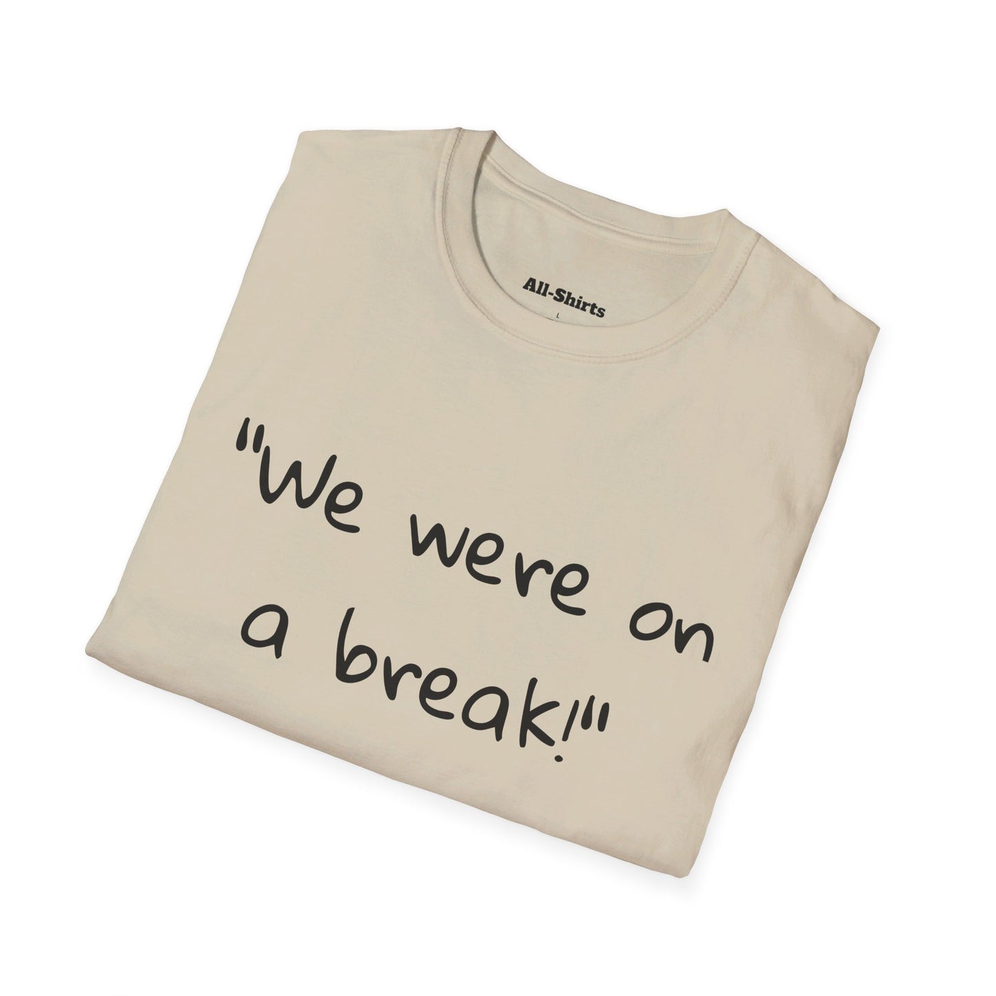 "We were on a break!" - Ross Geller