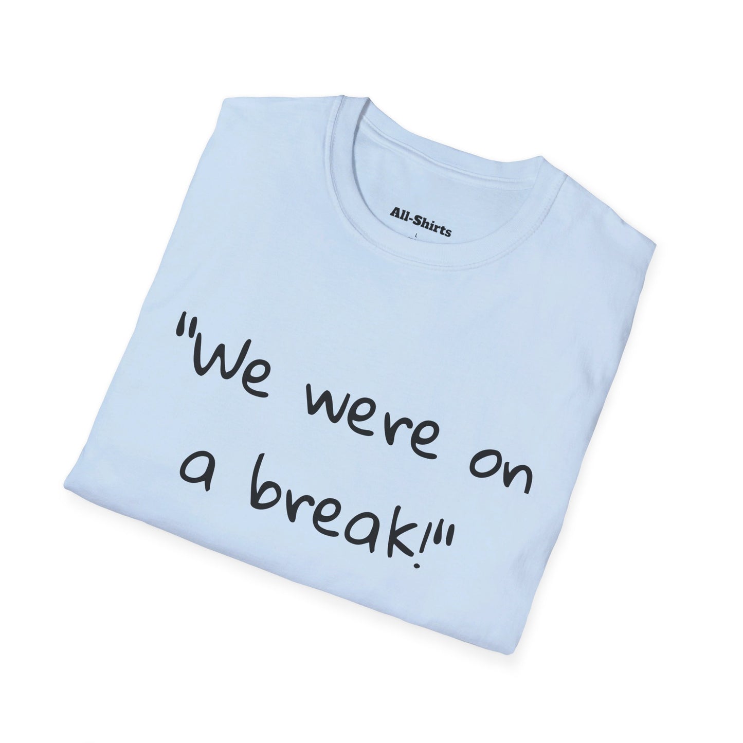 "We were on a break!" - Ross Geller