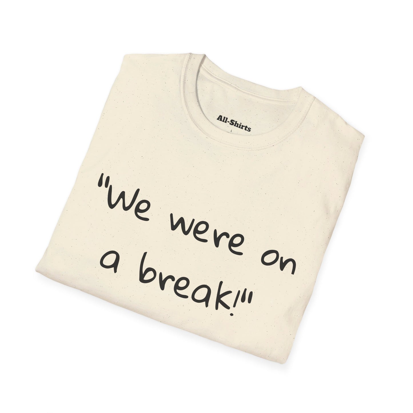 "We were on a break!" - Ross Geller