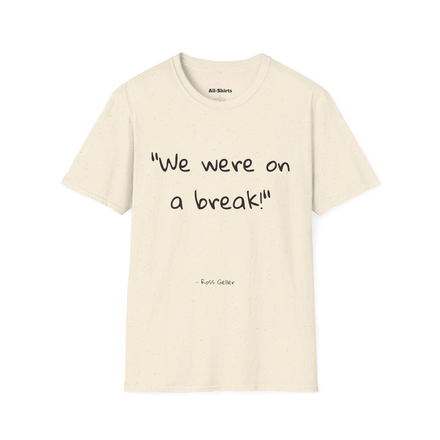 "We were on a break!" - Ross Geller