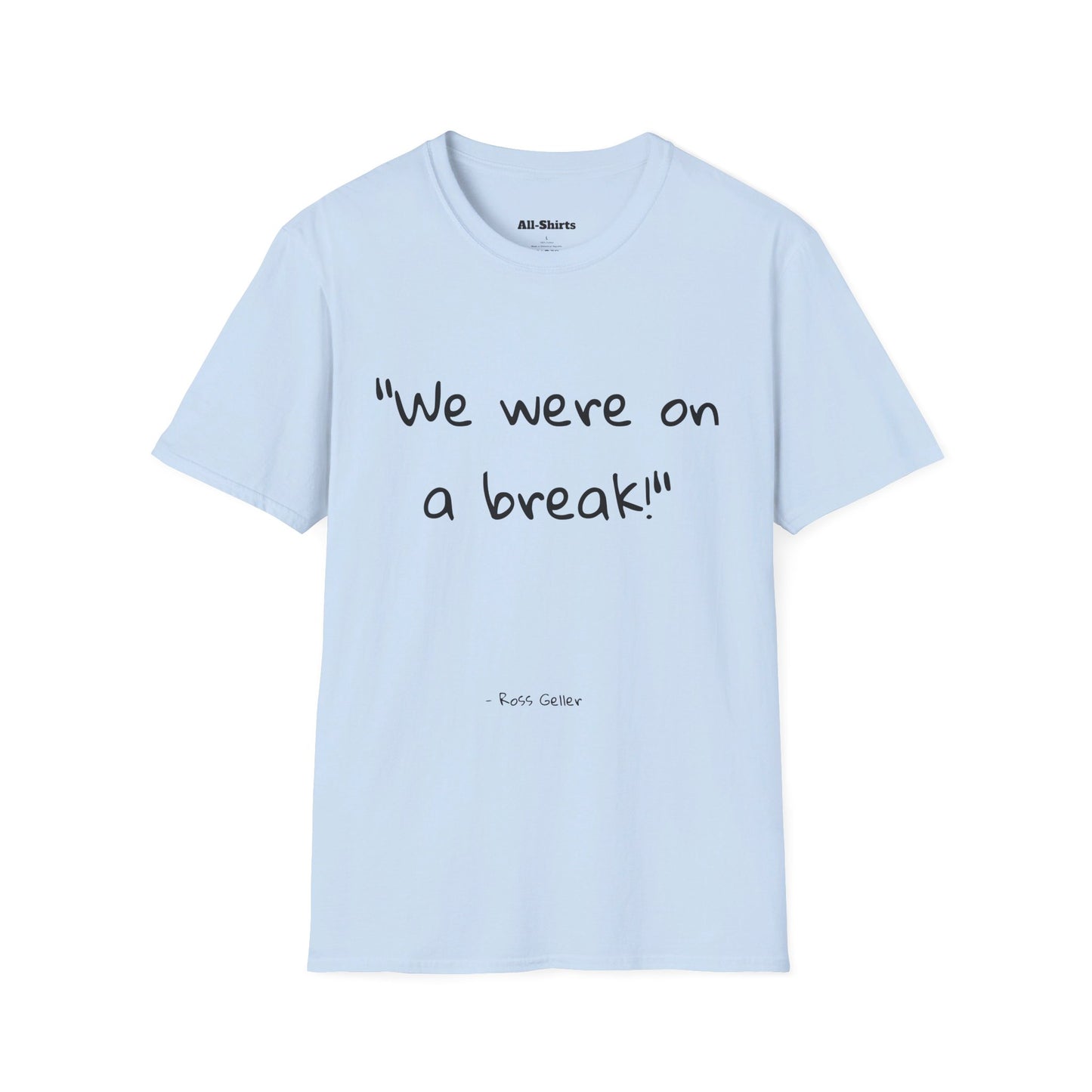 "We were on a break!" - Ross Geller